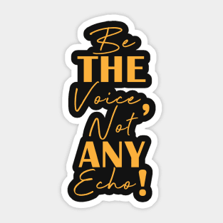 Be the voice, not any echo! Sticker